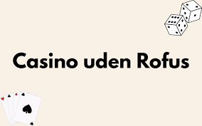 Det Bedste Casino Uden Rufus - Spil Læsse Din Veje til Gevinster